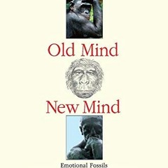 [PDF] ❤️ Read Ape Mind, Old Mind, New Mind: Emotional Fossils and the Evolution of the Human Spi
