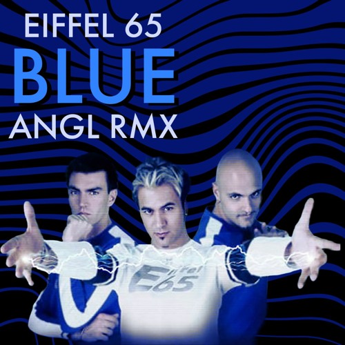 Eiffel 65 - Blue (ANGL RMX)