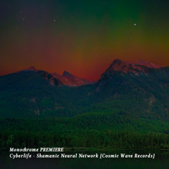 𝐏𝐑𝐄𝐌𝐈𝐄𝐑𝐄 : Cyberlife - Shamanic Neural Network [Cosmic Wave Records]