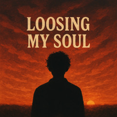 Loosing my Soul