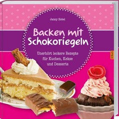 audio Backen mit Schokoriegeln: Unerhört leckere Rezepte für Kuchen. Kekse und Desserts.