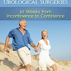 Get EPUB ✅ Life after Prostatectomy and Other Urological Surgeries: 10 Weeks from Inc