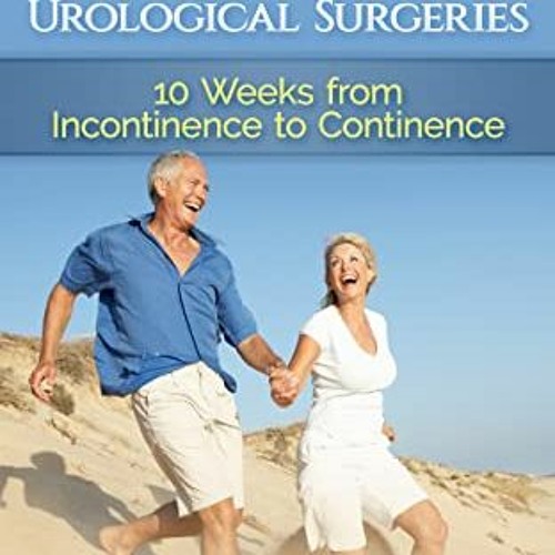 Read KINDLE 💚 Life after Prostatectomy and Other Urological Surgeries: 10 Weeks from