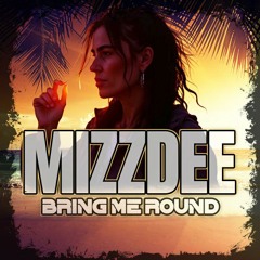 MIZZDEE - BRING ME ROUND-