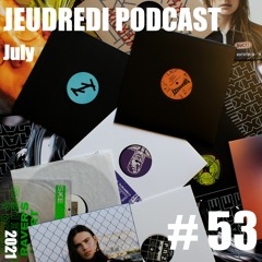 Jeudredi Podcast - July #53