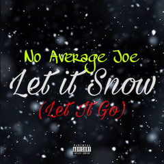 Let It Snow(Letitgo) [no average joe]