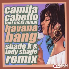 Havana Bang (Shade K & Lady Shade Remix) [Ya disponible]