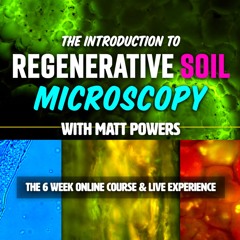 The Introduction to Regenerative Soil Microscopy with Matt Powers
