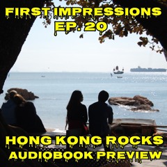 First Impressions - Episode 20 - Hong Kong Rocks Audiobook Preview