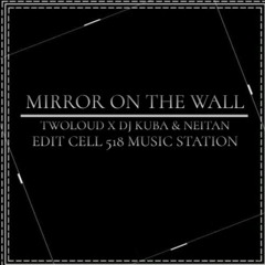 Twoloud X DJ KUBA & NEITAN - Mirror On The Wall (HD + EDIT CELL 518 Music Station)