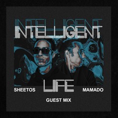 Sheetos & Mamado - Intelligent Life (Guest Mix #36) Melodic Techno & Progressive House Mix
