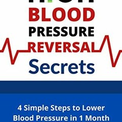 [READ] KINDLE PDF EBOOK EPUB High Blood Pressure Reversal Secrets: 4 Simple Secrets to Lower Blood P