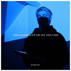 Robb.Sic - The Basement Of My Psyche Full Album