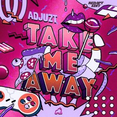 Adjuzt - Take Me Away (Redapt Edit) [FREE DOWNLOAD]