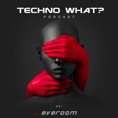 Techno What ? Podcast - 001 - feat. Everdom