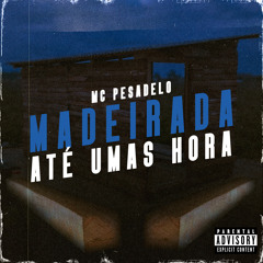 Madeirada Até umas Hora