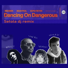 Imanbek, Sean Paul, Sofia Reyes - Dancing On Dangerous (Setola Dj Remix)