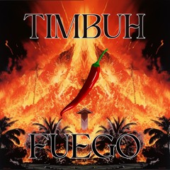TIMBUH - FUEGO🌶️