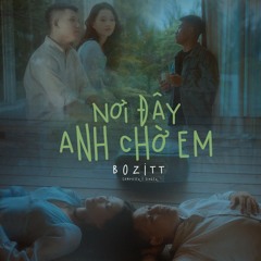 Nơi Đây Anh Chờ Em - Bozitt & LilGee Phạm (Original Lossless Track)