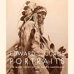 download KINDLE √ Edward S. Curtis Portraits: The Many Faces of the Native Americans