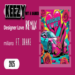 Designer Love ft. Drake (Keezy Wit A Banger Remix)