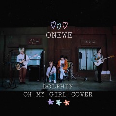ONEWE - Dolphin (Oh My Girl Cover)