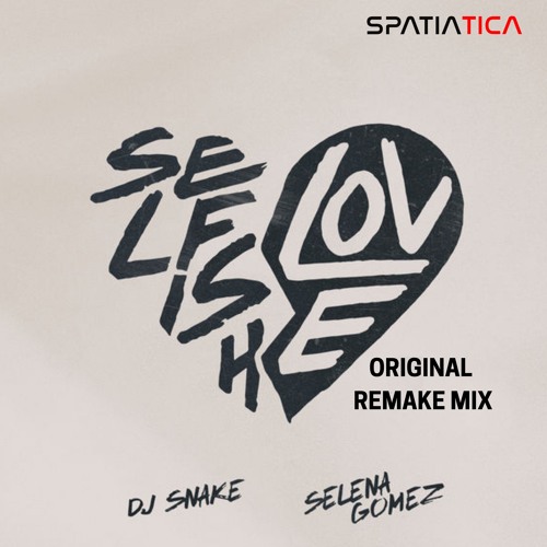 Selena Gomez X Spatiatica - Selfish Love (Original Remake Mix)