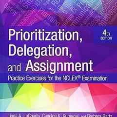 Read✔ ebook✔ ⚡PDF⚡ Prioritization, Delegation, and Assignment: Practice Exercises for the NCLEX