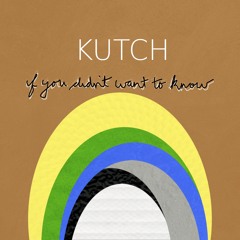 Kutch -If You Didn't Want To Know