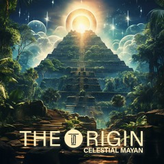 Celestial Mayan - The Origin