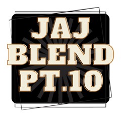 JAJ Blend Pt.10