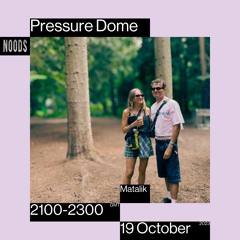 Noods | Pressure Dome w/Matalik | 19.10.2023
