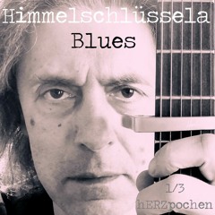 "Himmelschlüssela Blues" - 1/3 hERZpochen
