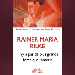Rainer Maria Rilke - Il n'y a pas de plus grande force que l'amour