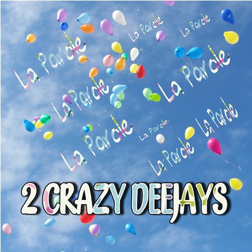 2 CRAZY DEEJAYS-La Parole  Maxi Version