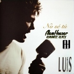 Luis Miguel - No Se Tu (AlemHouser Romantic Remix) BANDCAMP