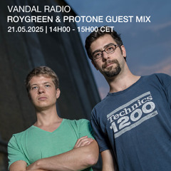 Roygreen & Protone Guest Mix - Vandal Radio (Mai 2025)