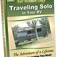 READ EPUB KINDLE PDF EBOOK For Women Only: Traveling Solo In Your RV: The Adventure o