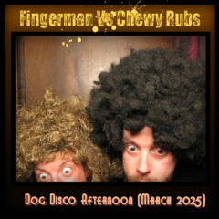 Fingerman & Chewy Rubs Dog Disco Afternoon March 2025 Part 1