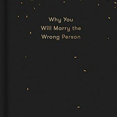 [Access] KINDLE 💞 Why You Will Marry the Wrong Person: A pessimist’s guide to marria