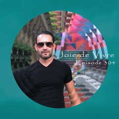 Joie de Vivre - Episode 304 🎵🎶