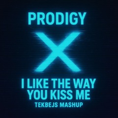 PRODIGY X I LIKE THE WAY YOU KISS ME (UNOFFICIAL REMIX)