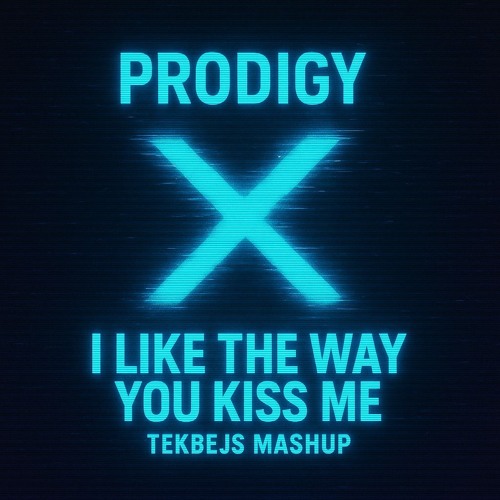 PRODIGY X I LIKE THE WAY YOU KISS ME (UNOFFICIAL REMIX)