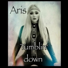 Aris - Tumblin' Down