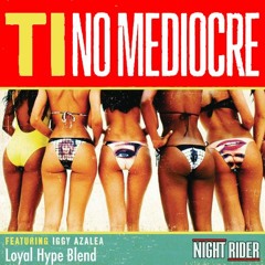 T.I. Feat. Iggy Azalea - No Mediocre [Night Rider "Loyal" Hype Blend]