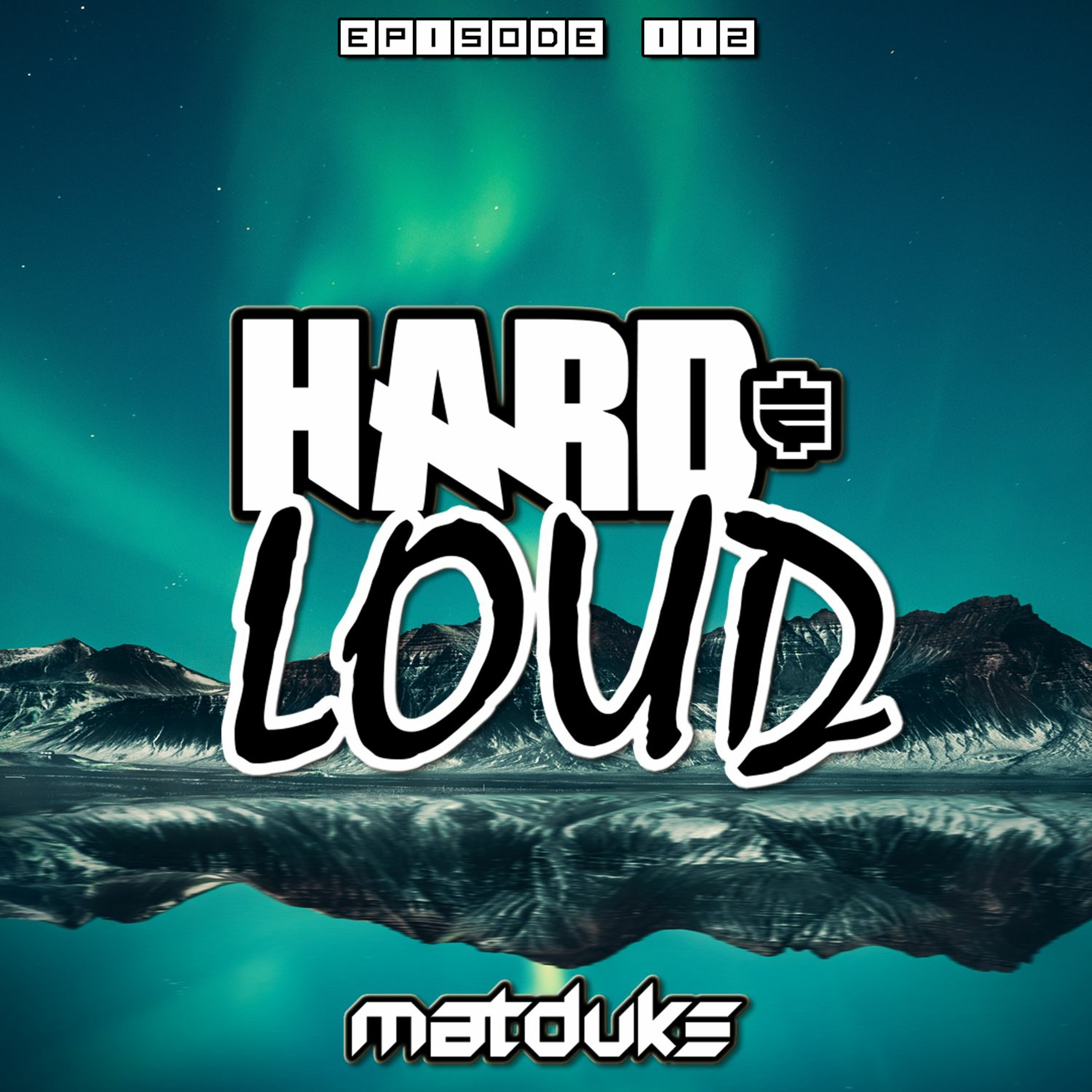 Matduke presents The Hard & Loud Podcast (Hardstyle, Happy Hardcore)