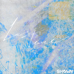 SHØWN - Last Time  (FREE DOWNLOAD)
