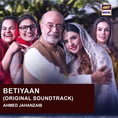 Betiyaan | OST | Ahmed Jahanzaib | ARY Digital