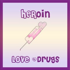 HERoin (Love/Drugs)