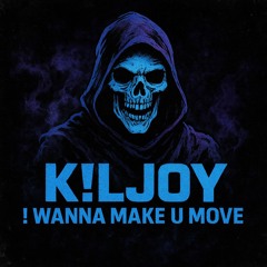 K!LJOY - ! WANNA MAKE U MOVE [FREE DL]